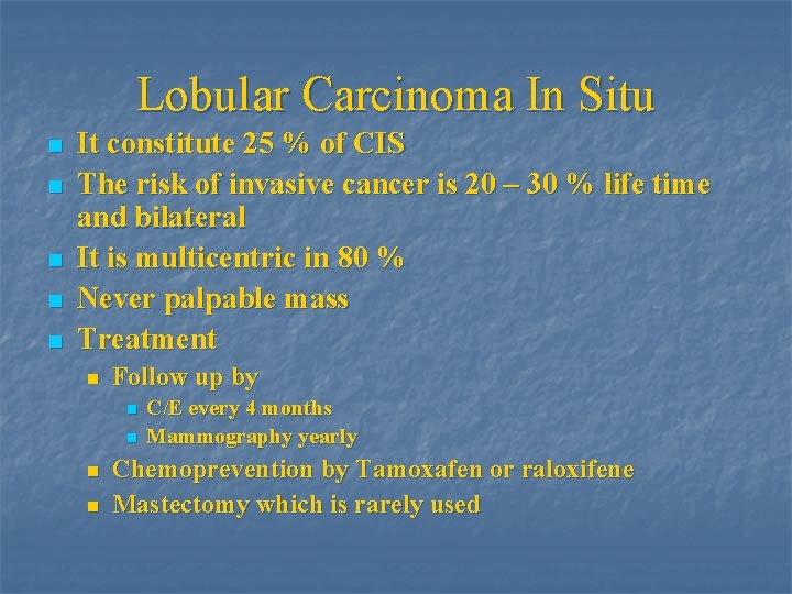 Lobular Carcinoma In Situ n n n It constitute 25 % of CIS The