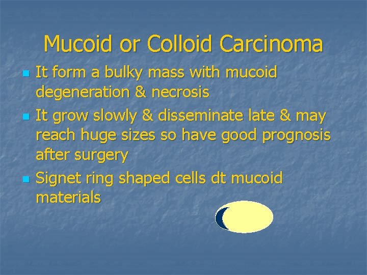 Mucoid or Colloid Carcinoma n n n It form a bulky mass with mucoid