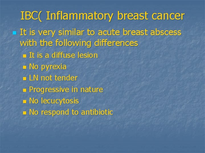 IBC( Inflammatory breast cancer n It is very similar to acute breast abscess with