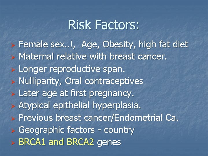 Risk Factors: Female sex. . !, Age, Obesity, high fat diet Ø Maternal relative