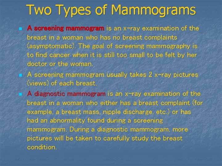 Two Types of Mammograms n n n A screening mammogram is an x-ray examination