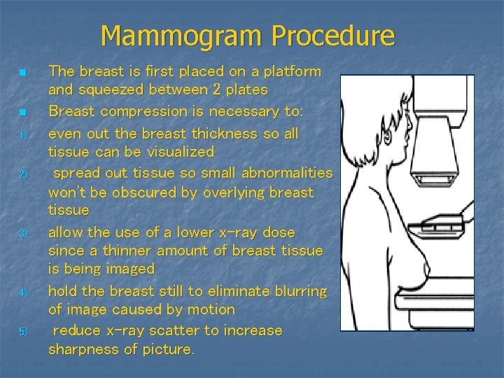 Mammogram Procedure n n 1) 2) 3) 4) 5) The breast is first placed