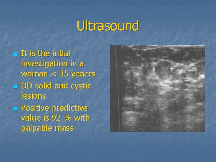 Ultrasound n n n It is the intial investigation in a woman < 35