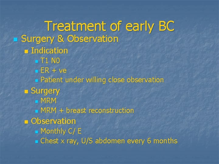 Treatment of early BC n Surgery & Observation n Indication T 1 N 0