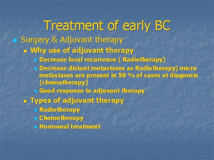 Treatment of early BC n Surgery & Adjuvant therapy n Why use of adjuvant