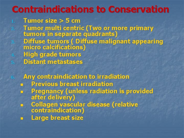 Contraindications to Conservation 1. 2. 3. 4. 5. 6. Tumor size > 5 cm