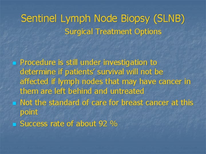 Sentinel Lymph Node Biopsy (SLNB) Surgical Treatment Options n n n Procedure is still