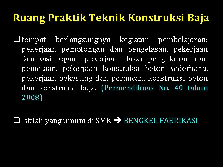 Ruang Praktik Teknik Konstruksi Baja q tempat berlangsungnya kegiatan pembelajaran: pekerjaan pemotongan dan pengelasan,