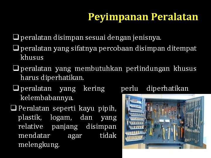 Peyimpanan Peralatan q peralatan disimpan sesuai dengan jenisnya. q peralatan yang sifatnya percobaan disimpan