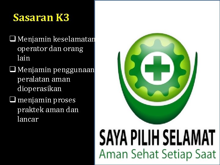 Sasaran K 3 q Menjamin keselamatan operator dan orang lain q Menjamin penggunaan peralatan