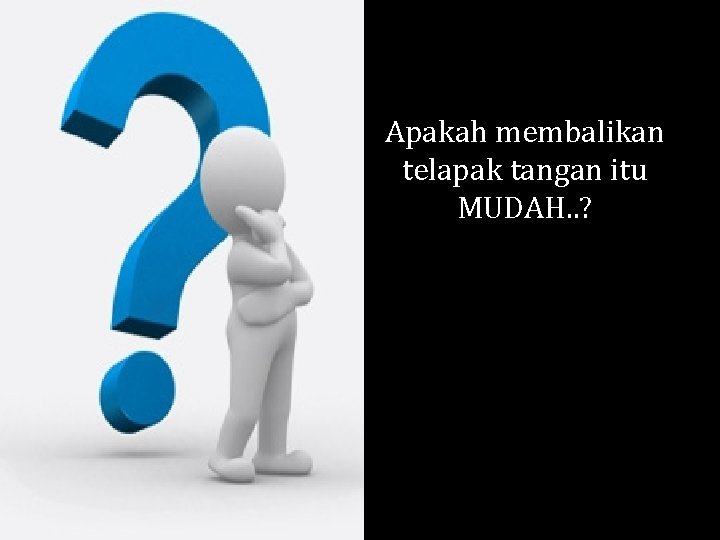 Apakah membalikan telapak tangan itu MUDAH. . ? 