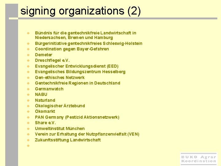  signing organizations (2) u u u u u Bündnis für die gentechnikfreie Landwirtschaft