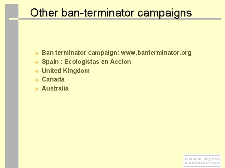 Other ban-terminator campaigns u u u Ban terminator campaign: www. banterminator. org Spain :