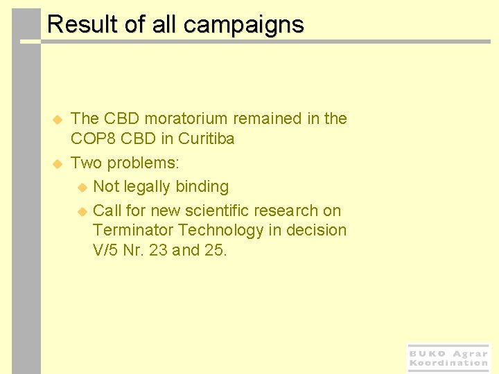  Result of all campaigns u u The CBD moratorium remained in the COP