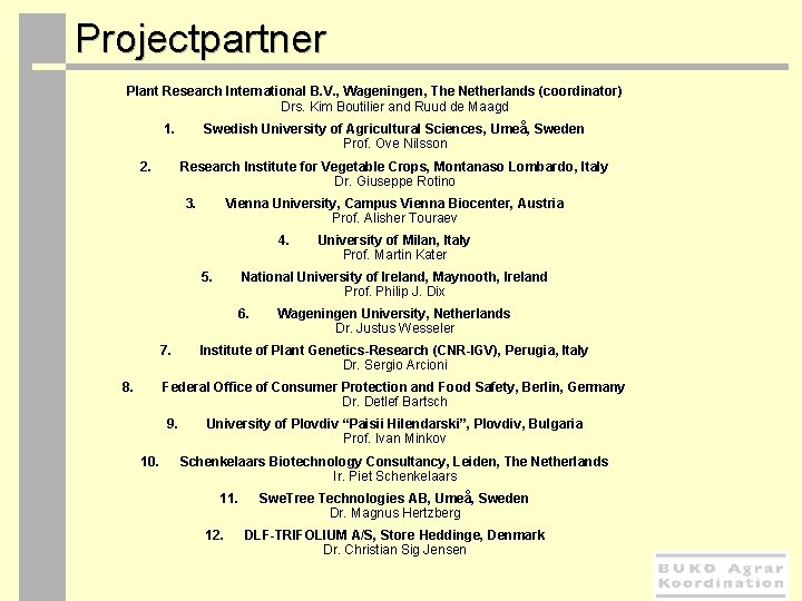  Projectpartner Plant Research International B. V. , Wageningen, The Netherlands (coordinator) Drs. Kim