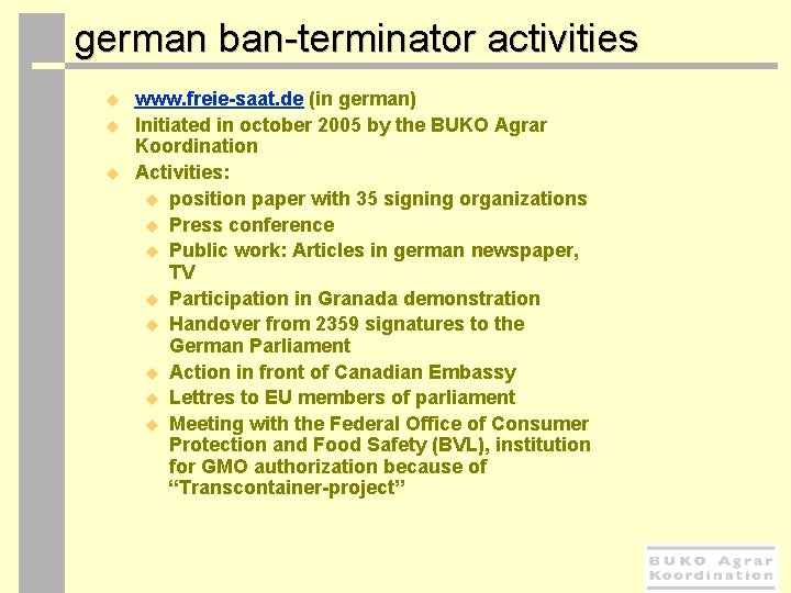  german ban-terminator activities u u u www. freie-saat. de (in german) Initiated in