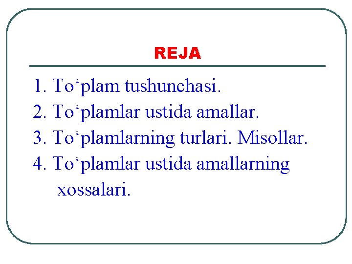 REJA 1. To‘plam tushunchasi. 2. To‘plamlar ustida amallar. 3. To‘plamlarning turlari. Misollar. 4. To‘plamlar