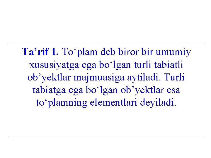 Tа’rif 1. To‘plаm deb birоr bir umumiy хususiyatgа egа bo‘lgаn turli tаbiаtli оb’yektlаr mаjmuаsigа