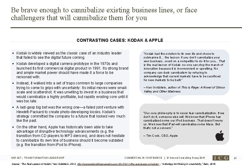 Be brave enough to cannibalize existing business lines, or face challengers that will cannibalize