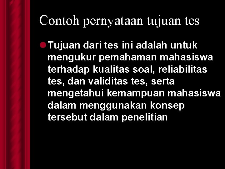 Contoh pernyataan tujuan tes l Tujuan dari tes ini adalah untuk mengukur pemahaman mahasiswa