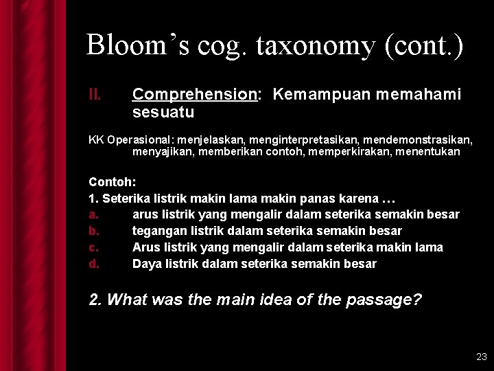 Bloom’s cog. taxonomy (cont. ) II. Comprehension: Kemampuan memahami sesuatu KK Operasional: menjelaskan, menginterpretasikan,