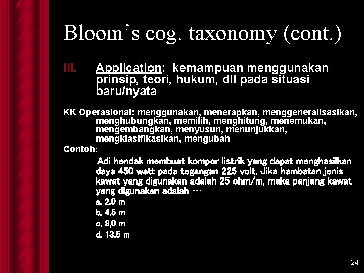 Bloom’s cog. taxonomy (cont. ) III. Application: kemampuan menggunakan prinsip, teori, hukum, dll pada