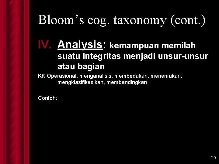 Bloom’s cog. taxonomy (cont. ) IV. Analysis: kemampuan memilah suatu integritas menjadi unsur-unsur atau