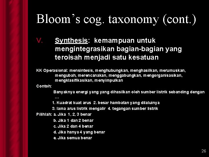 Bloom’s cog. taxonomy (cont. ) V. Synthesis: kemampuan untuk mengintegrasikan bagian-bagian yang teroisah menjadi