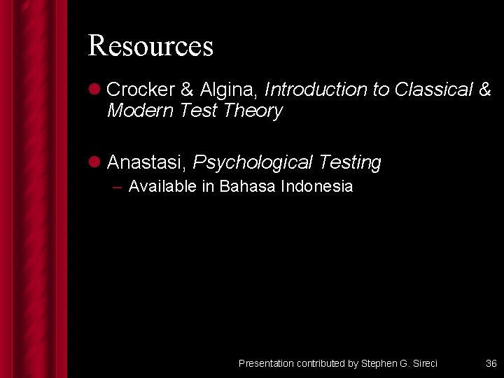 Resources l Crocker & Algina, Introduction to Classical & Modern Test Theory l Anastasi,