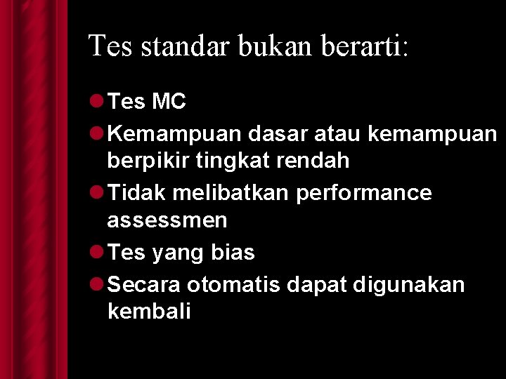 Tes standar bukan berarti: l Tes MC l Kemampuan dasar atau kemampuan berpikir tingkat