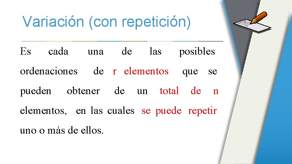 Variación (con repetición) Es cada ordenaciones pueden una de las de r elementos obtener