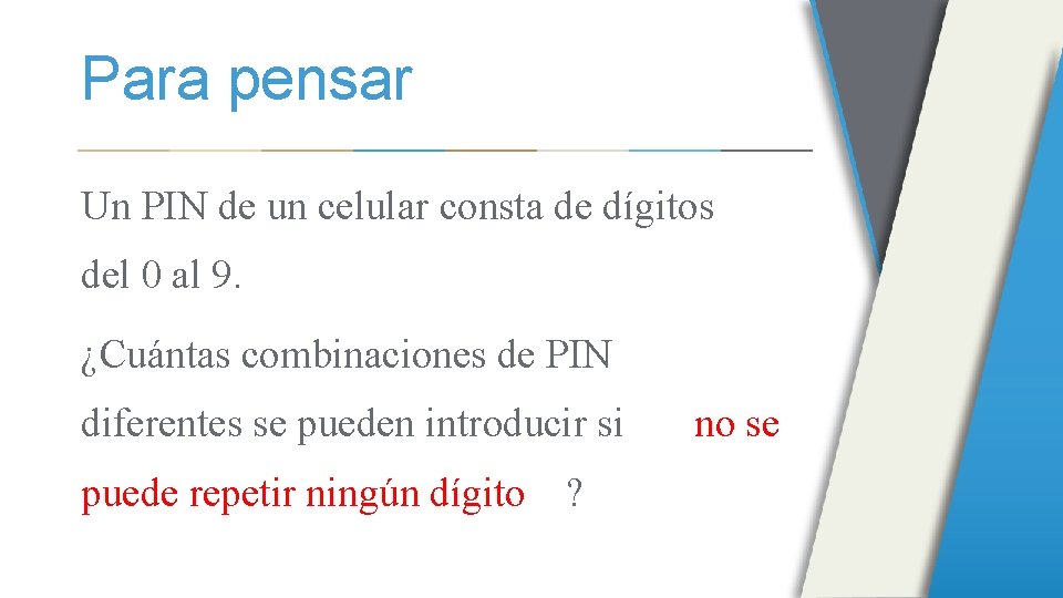 Para pensar Un PIN de un celular consta de dígitos del 0 al 9.