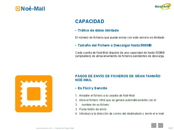 Noé-Mail CAPACIDAD • Tráfico de datos ilimitado El número de ficheros que puede enviar