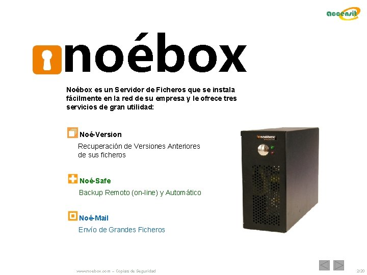 noébox Noébox es un Servidor de Ficheros que se instala fácilmente en la red