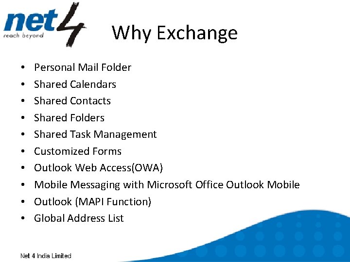 Why Exchange • • • Personal Mail Folder Shared Calendars Shared Contacts Shared Folders