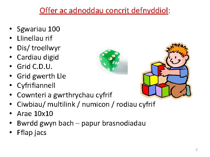 Offer ac adnoddau concrit defnyddiol: • • • Sgwariau 100 Llinellau rif Dis/ troellwyr