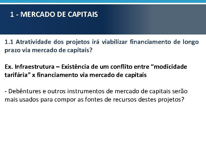 1 - MERCADO DE CAPITAIS 1. 1 Atratividade dos projetos irá viabilizar financiamento de