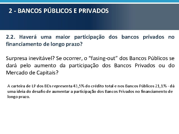2 - BANCOS PÚBLICOS E PRIVADOS 2. 2. Haverá uma maior participação dos bancos