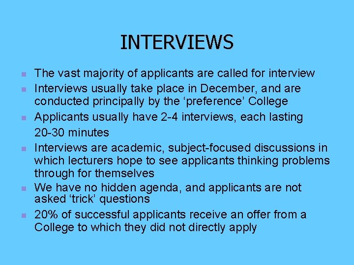 INTERVIEWS n n n The vast majority of applicants are called for interview Interviews