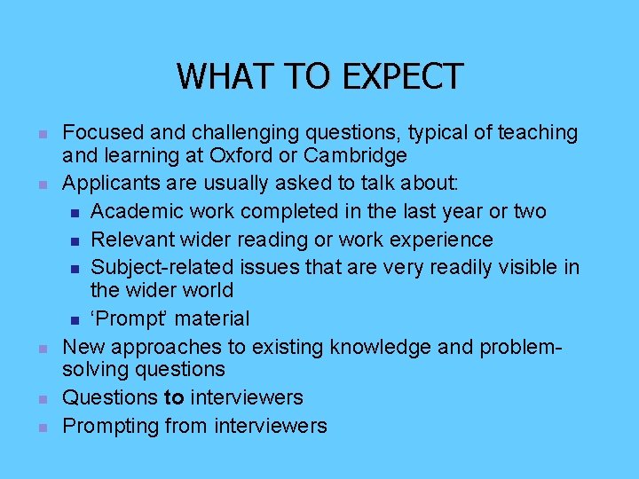 WHAT TO EXPECT n n n Focused and challenging questions, typical of teaching and