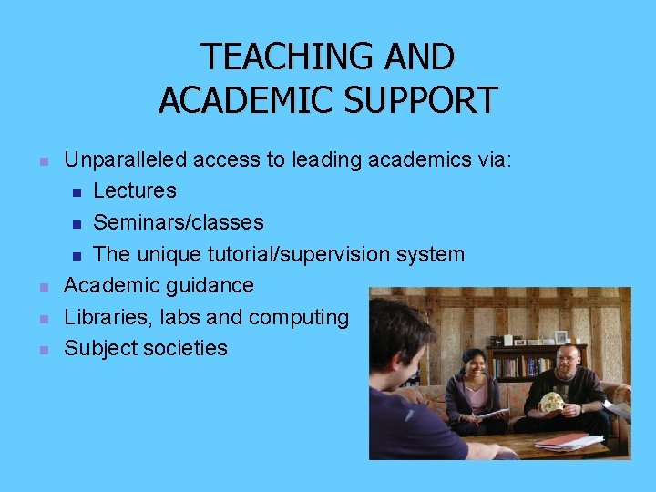 TEACHING AND ACADEMIC SUPPORT n n Unparalleled access to leading academics via: n Lectures