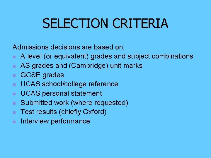 SELECTION CRITERIA Admissions decisions are based on: n A level (or equivalent) grades and