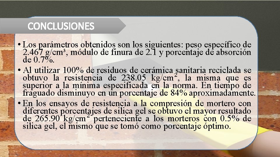 CONCLUSIONES • Los parámetros obtenidos son los siguientes: peso específico de 2. 467 g/cm³,