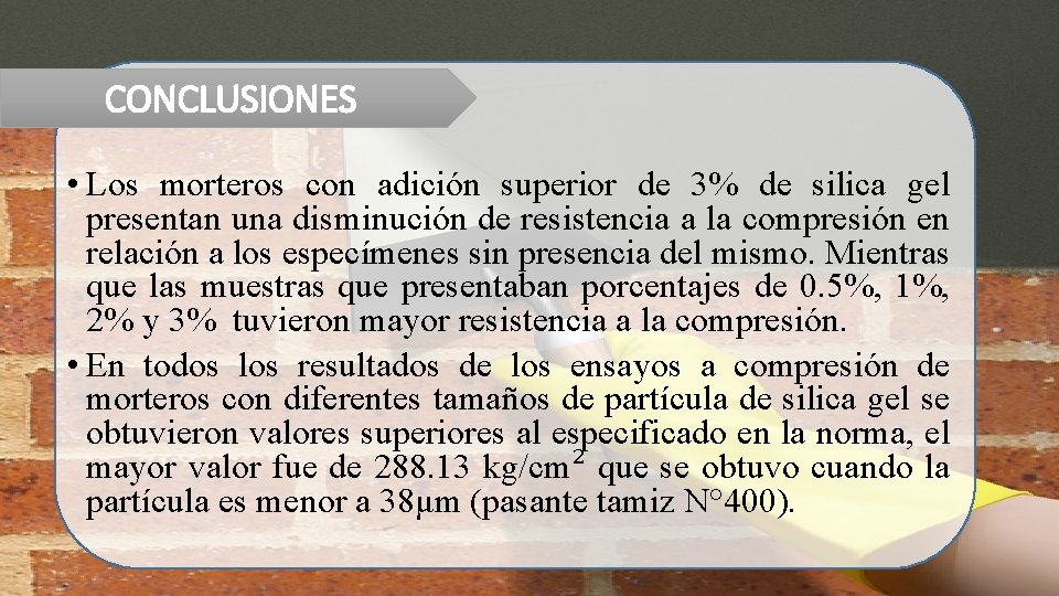 CONCLUSIONES • Los morteros con adición superior de 3% de silica gel presentan una