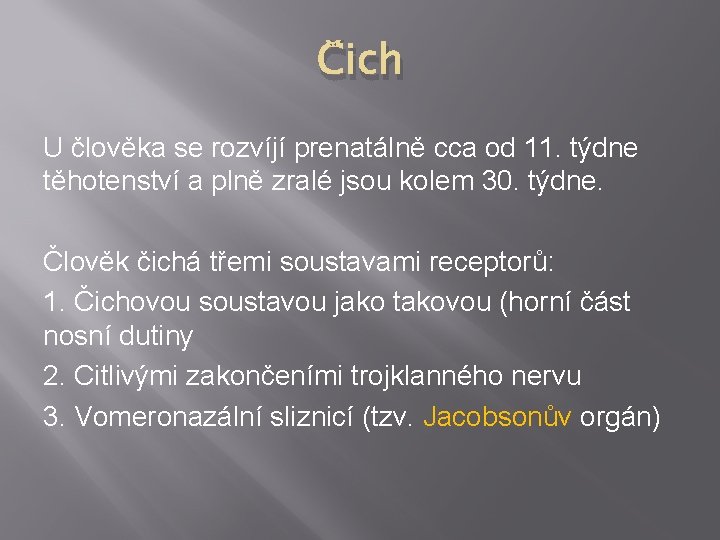 Čich U člověka se rozvíjí prenatálně cca od 11. týdne těhotenství a plně zralé