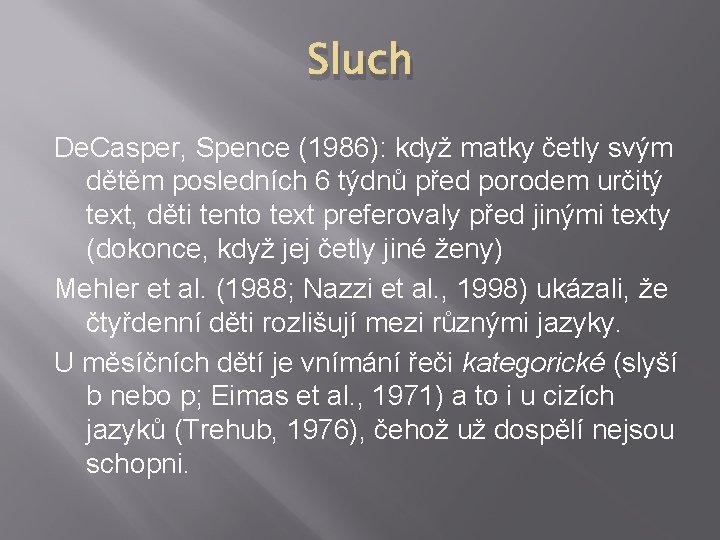 Sluch De. Casper, Spence (1986): když matky četly svým dětěm posledních 6 týdnů před