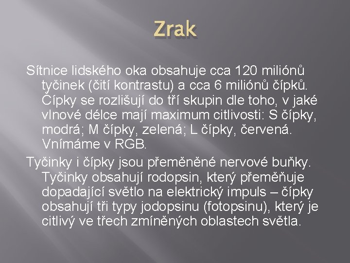 Zrak Sítnice lidského oka obsahuje cca 120 miliónů tyčinek (čití kontrastu) a cca 6