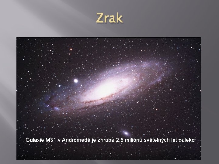 Zrak Galaxie M 31 v Andromedě je zhruba 2, 5 miliónů světelných let daleko