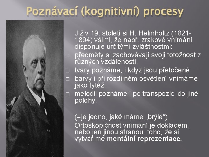 Poznávací (kognitivní) procesy � � Již v 19. století si H. Helmholtz (18211894) všiml,