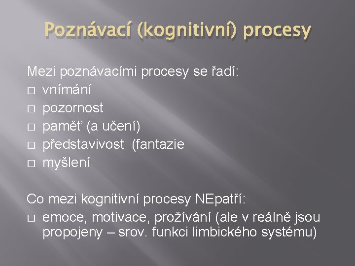 Poznávací (kognitivní) procesy Mezi poznávacími procesy se řadí: � vnímání � pozornost � paměť